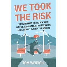 (영문도서) We Took the Risk: The Stories Behind the Early Risk Takers in the U.S. Renewable Energy Indus... Hardcover, New Degree Press, English, 9798885042932
