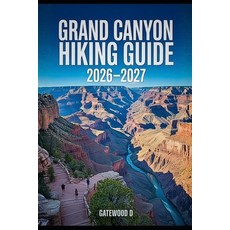 (영문도서)Grand Canyon Hiking Guide 2026 - 2027: Rim-to-Rim Routes Maps Permits Best Se... Paperback, Independently Published, English, 9798244375244