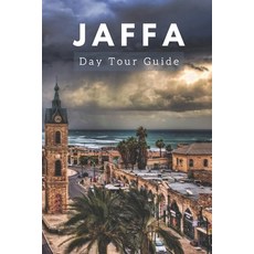 (영문도서) Jaffa Day Tour: Unveiling Jaffa's Heritage Culture and Hidden Gems Paperback, Independently Published, English, 9798851876608