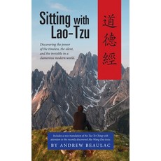 (영문도서) Sitting with Lao-Tzu: Discovering the Power of the Timeless the Silent and the Invisible in... Hardcover, Apocryphile Press, English, 9781955821278