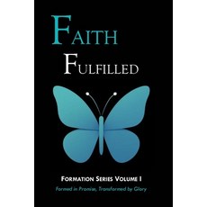 (영문도서)Faith Fulfilled: Formed in Promise Transformed by Glory Paperback, Independently Published, English, 9798274509367