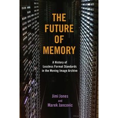 (영문도서)The Future of Memory: A History of Lossless Format Standards in the Moving Image... Paperback, University of Illinois Press, English, 9780252088759