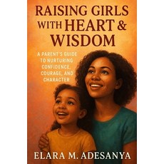 (英文圖書)Raising Girls with Heart & Wisdom: A Parent's Guide To Nurturing Confidence Cou... 平裝版, Independently Published, 英文