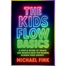 (영문도서)The Kids Flow Basics: Calm Moves for Focus Confidence & Joy: A Gentle Blend of... Paperback, Independently Published, English, 9798273235052