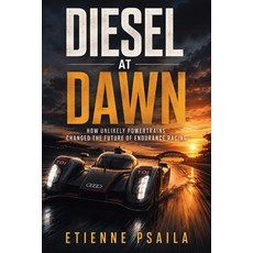 (영문도서)Diesel at Dawn: How Unlikely Powertrains Changed the Future of Endurance Racing Paperback, Publishdrive, English, 9798901946800