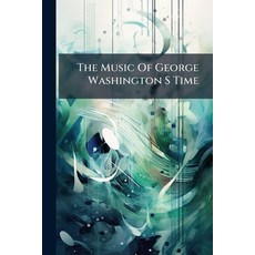 (영문도서)The Music Of George Washington S Time Paperback, Nabu Press, English, 9781179358031