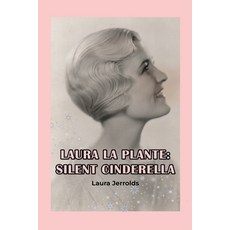 (영문도서) Laura La Plante: Silent Cinderella Paperback, BearManor Media, English, 9798887715087