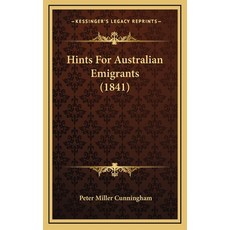 Hints For Australian Emigrants (1841) Hardcover, Kessinger Publishing