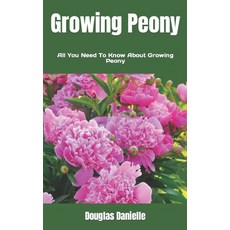 (영문도서) Growing Peony: All You Need To Know About Growing Peony Paperback, Independently Published, English, 9798354961177