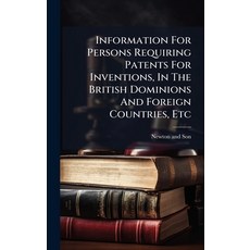 (영문도서)Information For Persons Requiring Patents For Inventions In The British Dominio... Hardcover, Hutson Street Press, English, 9781024549003