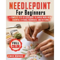 (영문도서)Needlepoint for Beginners: A Complete Step-by-Step Guide to Canvas Work with Ess... Paperback, Independently Published, English, 9798242060500 Independently Published, English, 9798242060500