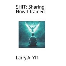 (영문도서)Shit: Sharing How I Trained Paperback, Independently Published, English, 9798278738381