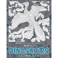 Coloring Book Animals and Flowers - Animals - Dinosaurs Paperback, Independently Published