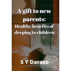 (영문도서) A gift to new parents: Healthy benefits of sleeping to children Paperback, Independently Published, English, 9798847335409