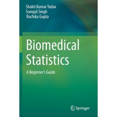 Biomedical Statistics: A Beginner's Guide Paperback, Springer, English, 9789813292963