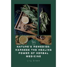(영문도서) Nature's Remedies: Harness the Healing Power of Herbal Medicine: Your Complete Guide to Herbs... Paperback, Independently Published, English, 9798870231280