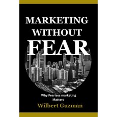 (英文圖書)Marketing Without Fear: Why Fearless Marketing Matters 平裝版, Independently Published, 英文
