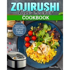 ZOJIRUSHI Rice Cooker Cookbook: Instant-Pot styled recipes for Smart People on a Budget.Instant-Pot ... Paperback, Shaun Pitzer