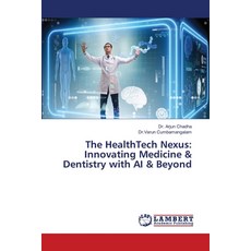 (영문도서) The HealthTech Nexus: Innovating Medicine & Dentistry with AI & Beyond Paperback, LAP Lambert Academic Publis..., English, 9786208416881