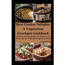 (영문도서) Slow Cooker Delights-A Vegetarian Crockpot Cookbook: Delicious and Easy Recipes for Beginners... Paperback, Independently Published, English, 9798870092348