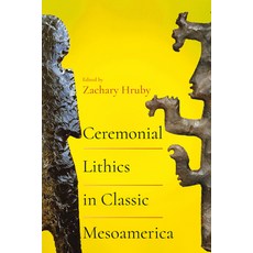 (영문도서)Ceremonial Lithics in Classic Mesoamerica Hardcover, University Press of Colorado, English, 9781646427802