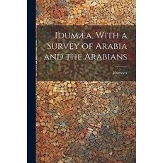 (영문도서) Idumæa With a Survey of Arabia and the Arabians Paperback, Legare Street Press, English, 9781022133679
