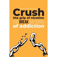 (영문도서)Crush The Grip Of Nicotine And Break The Chains Of Addiction Paperback, Independently Published, English, 9798332647987