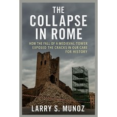 (영문도서)The Collapse in Rome: How the Fall of a Medieval Tower Exposed the Cracks in Our... Paperback, Independently Published, English, 9798273270374