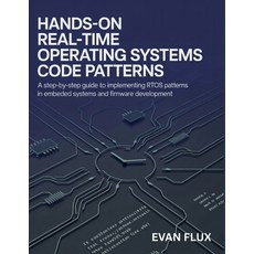 (영문도서)Hands-On Real-Time Operating Systems Code Patterns: A Step-by-Step Guide to Impl... Paperback, Independently Published, English, 9798241586193