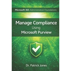 (영문도서)Microsoft 365 Administration Foundations: Manage Compliance Using Microsoft Purview Paperback, Independently Published, English, 9798242911123