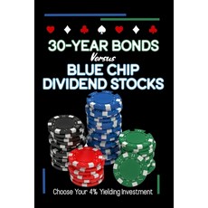 (영문도서) 30-Year Bonds vs. Blue-Chip Dividends Stocks: Choose Your 4%Yielding Investment Paperback, Independently Published, English, 9798372941755