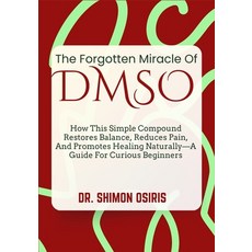 (영문도서)The Forgotten Miracle of Dmso: How This Simple Compound Restores Balance Reduce... Paperback, Independently Published, English, 9798273913707