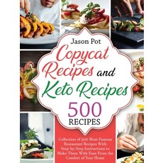 (영문도서) Copycat Recipes and Keto Recipes: Collection of 500 Most Famous Restaurant Recipes With Step-... Hardcover, Jason Pot, English, 9781667154312