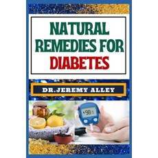 (영문도서) Natural Remedies for Diabetes: Empower Your Health Discovering Natural Solutions To Control ... Paperback, Independently Published, English, 9798877453722