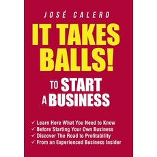 It Takes Balls! to Start a Business: Learn Here What You Need to Know Before Starting Your Own Busin... Hardcover, Xlibris Us