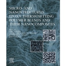(영문도서)Micro- And Nanostructured Epoxy Thermosetting Polymer Blends and Their Nanocompo... Paperback, Elsevier, English, 9780443216794