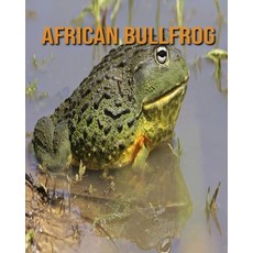 African Bullfrog: Children's Books --- Amazing Pictures & Fun Facts on Animals in Nature Paperback, Independently Published