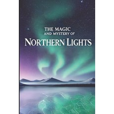 (영문도서) The Magic and Mystery of Northern Lights Paperback, Independently Published, English, 9798342839808