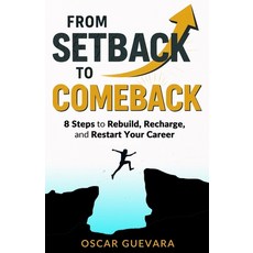 (영문도서)From Setback to Comeback: 8 Steps to Rebuild Recharge and Restart Your Career... Paperback, Independently Published, English, 9798273435667