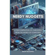 (영문도서) Nerdy Nuggets: A Fun Compilation of Curiosities From the World of Computing Paperback, Independently Published, English, 9798877677104