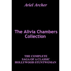 (영문도서)The Alivia Chambers Collection: The Complete Saga of a Classic Hollywood Stuntwoman Paperback, Independently Published, English, 9798365145023