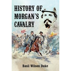 (영문도서) History of Morgan's Cavalry Paperback, Naval & Military Press, English, 9781474540797