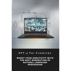 (영문도서) GPT-4 For Creatives: Boost Your Creativity With The Next Generation Of Natural Language Proce... Paperback, Independently Published, English, 9798877818651