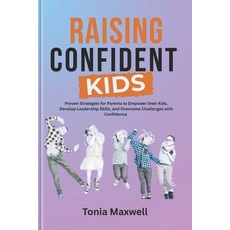 (영문도서)Raising Confident Kids: The Ultimate Guide to Building Your Child's Self-Esteem... Paperback, Independently Published, English, 9798244157123