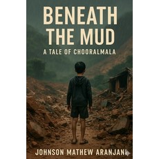 (영문도서)Beneath the Mud-A Tale of Chooralmala Paperback, Independently Published, English, 9798296994028