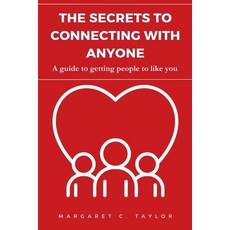 (영문도서) The Secrets to Connecting with Anyone: A guide to getting people to like you Paperback, Independently Published, English, 9798856209142