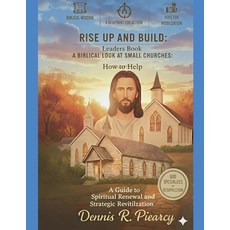 (영문도서)Rise Up and Build: Leaders Book A Biblical Look at Small Churches: How to Help A... Paperback, Dennis Piearcy, English, 9798232084998