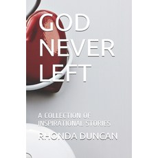 God Never Left: A Collection of Inspirational Stories Paperback, Independently Published