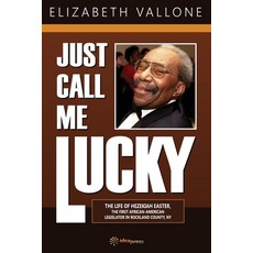 (영문도서) Just Call Me Lucky: The Life of Hezekiah Easter the First African-American Leg... Paperback, Ideapress, English, 9781948651059