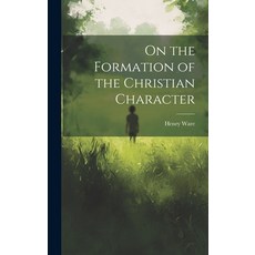 (영문도서) On the Formation of the Christian Character Hardcover, Legare Street Press, English, 9781019783269